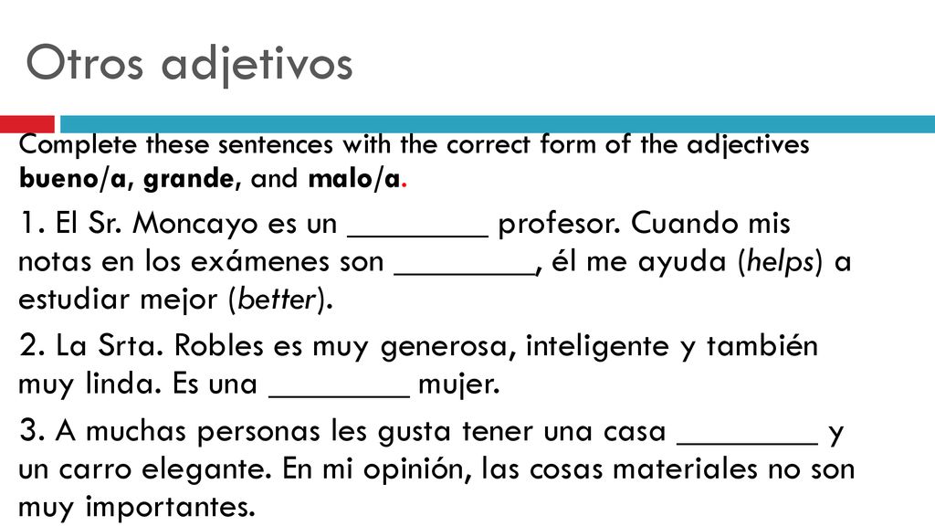 Otros adjetivos Complete these sentences with the correct form of the adjectives bueno/a, grande, and malo/a.