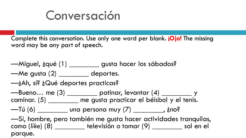 Conversación —Miguel, ¿qué (1) ________ gusta hacer los sábados