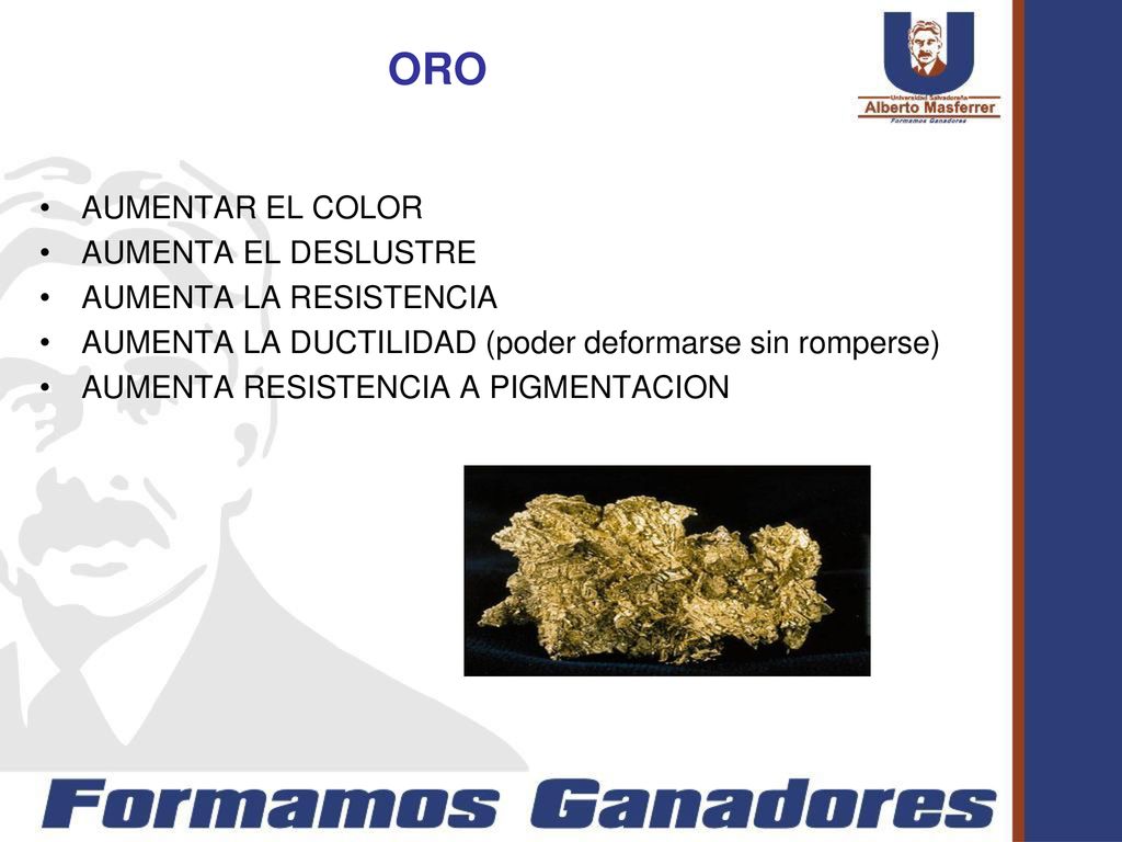 ORO AUMENTAR EL COLOR AUMENTA EL DESLUSTRE AUMENTA LA RESISTENCIA