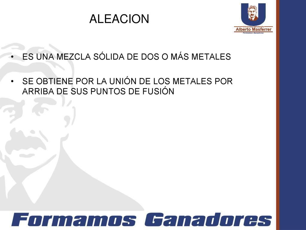ALEACION ES UNA MEZCLA SÓLIDA DE DOS O MÁS METALES