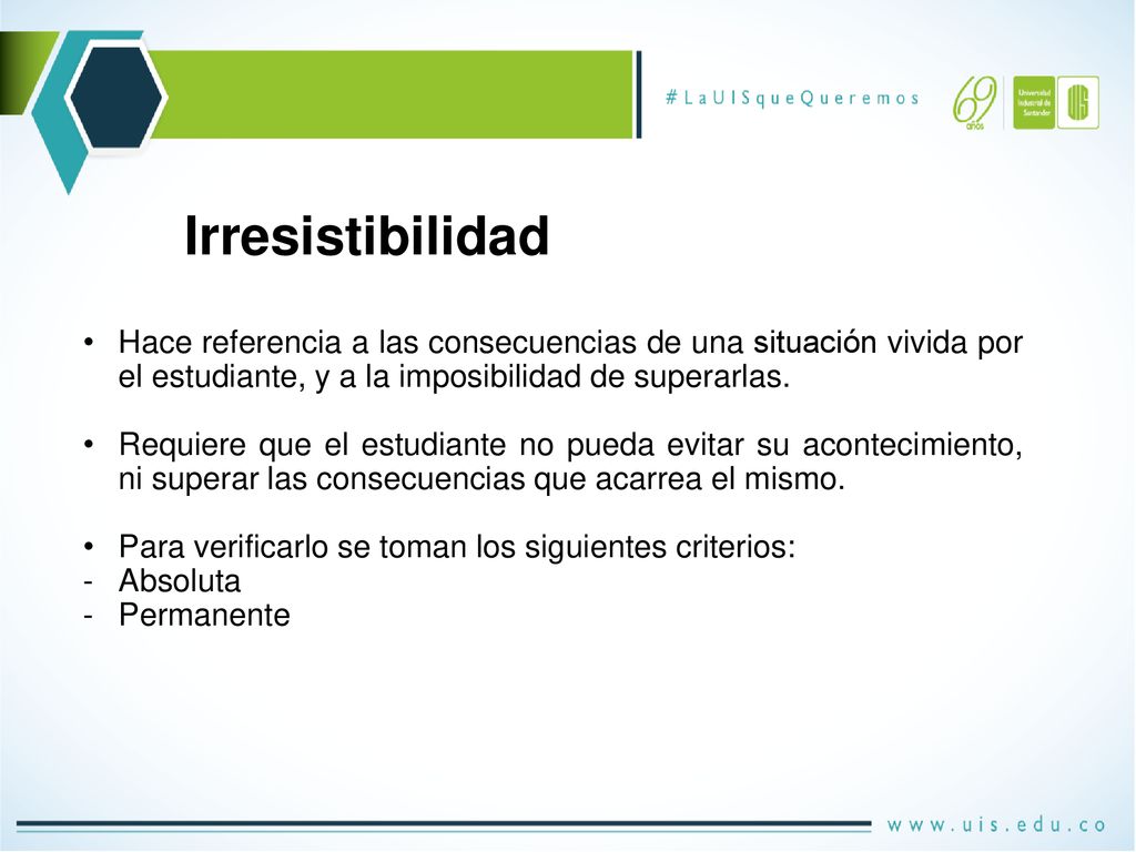 Irresistibilidad Hace referencia a las consecuencias de una situación vivida por el estudiante, y a la imposibilidad de superarlas.