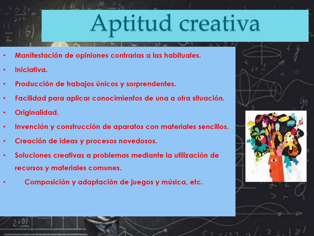Aptitud creativa Manifestación de opiniones contrarias a las habituales. Iniciativa. Producción de trabajos únicos y sorprendentes.