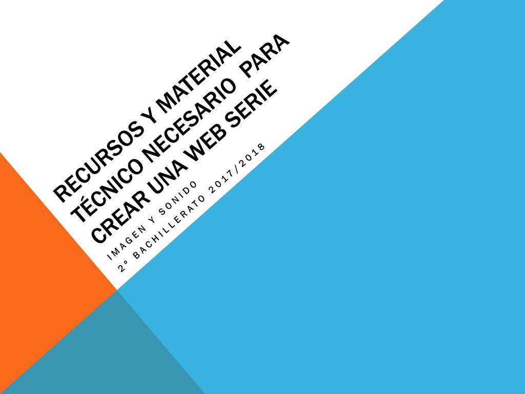 RECURSOS Y MATERIAL TÉCNICO NECESARIO PARA CREAR UNA WEB SERIE
