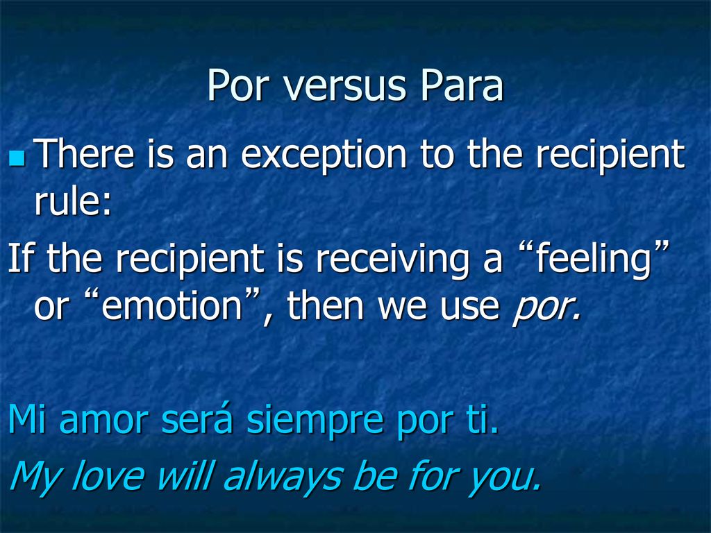 Por versus Para There is an exception to the recipient rule: