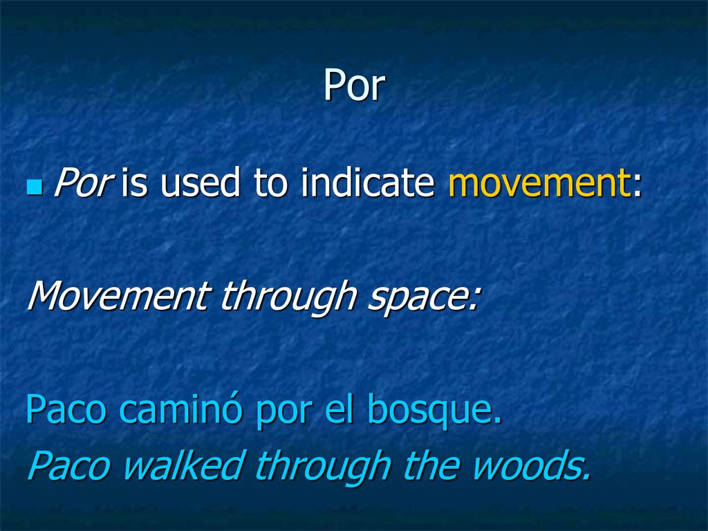 Por Por is used to indicate movement: Movement through space: