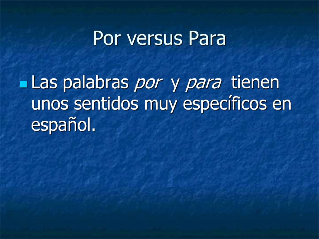 Por versus Para Las palabras por y para tienen unos sentidos muy específicos en español.