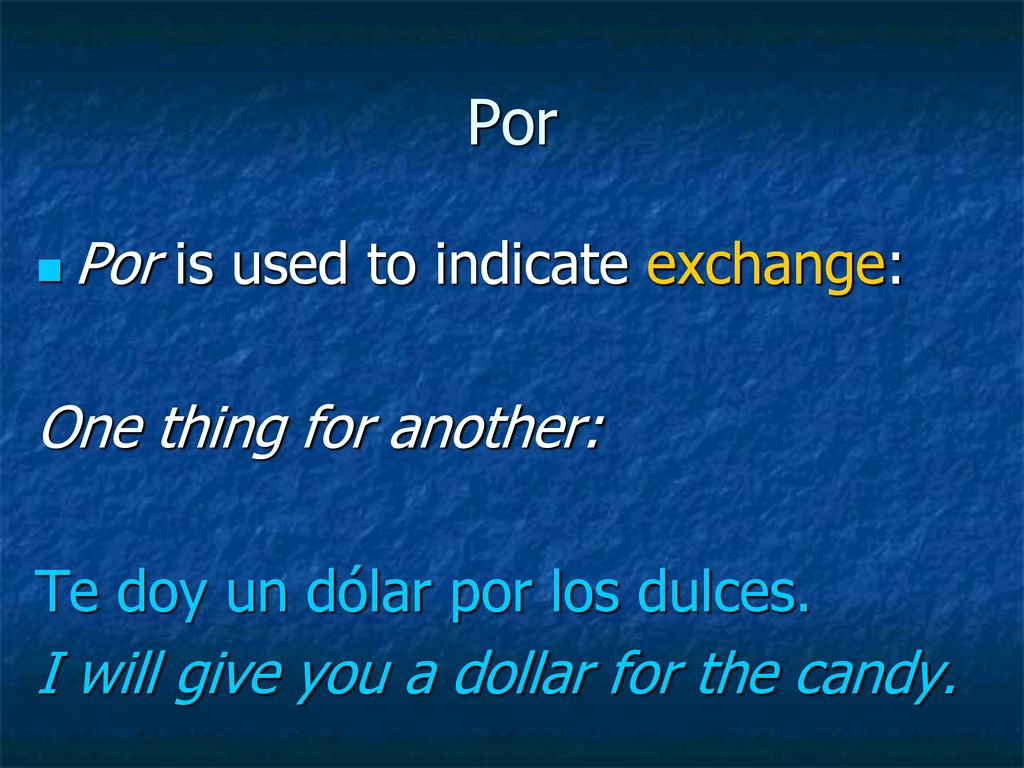 Por Por is used to indicate exchange: One thing for another: