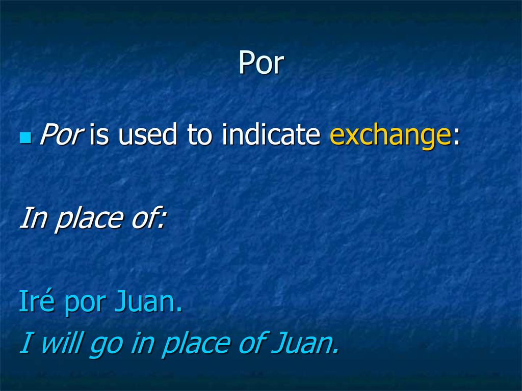 Por Por is used to indicate exchange: In place of: Iré por Juan.