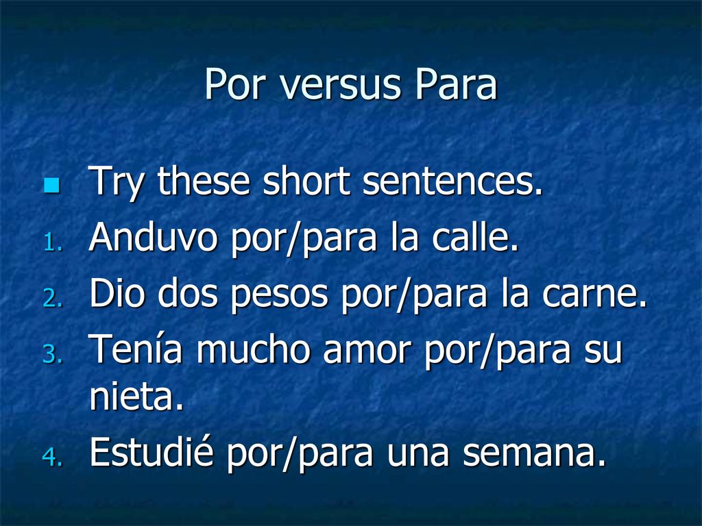Por versus Para Try these short sentences. Anduvo por/para la calle.