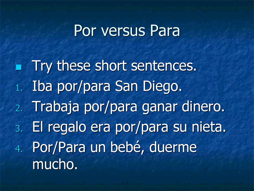 Por versus Para Try these short sentences. Iba por/para San Diego.