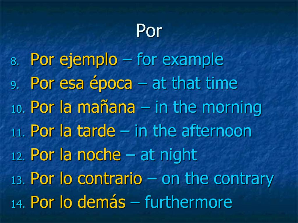 Por Por ejemplo – for example Por esa época – at that time