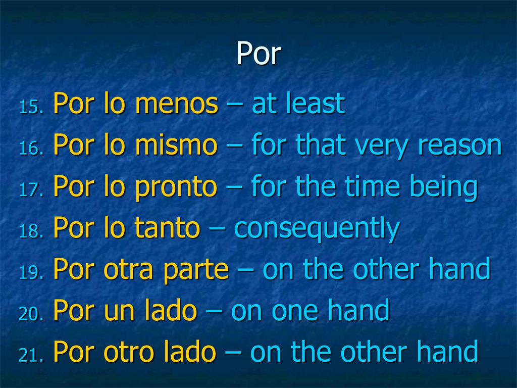 Por Por lo menos – at least Por lo mismo – for that very reason