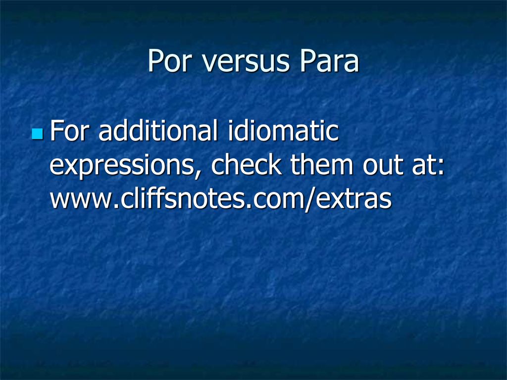 Por versus Para For additional idiomatic expressions, check them out at: