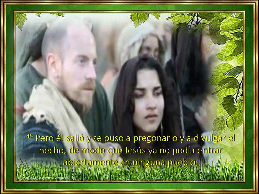 45 Pero él salió y se puso a pregonarlo y a divulgar el hecho, de modo que Jesús ya no podía entrar abiertamente en ninguna pueblo;
