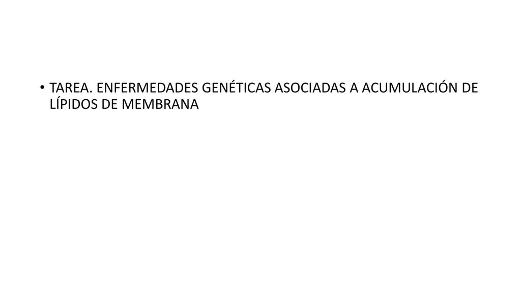 TAREA. ENFERMEDADES GENÉTICAS ASOCIADAS A ACUMULACIÓN DE LÍPIDOS DE MEMBRANA