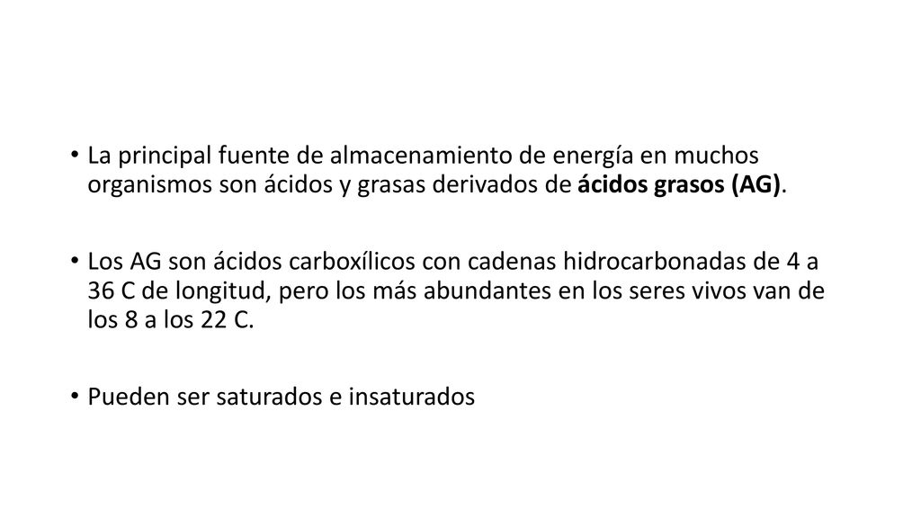 La principal fuente de almacenamiento de energía en muchos organismos son ácidos y grasas derivados de ácidos grasos (AG).