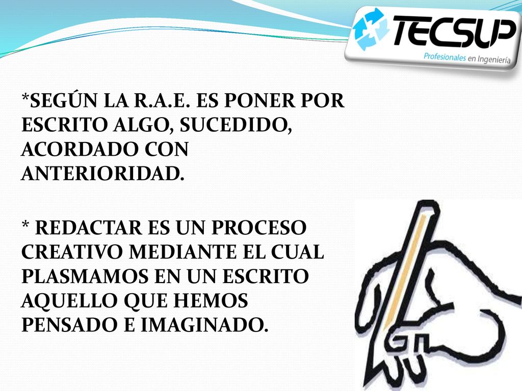 *SEGÚN LA R.A.E. ES PONER POR ESCRITO ALGO, SUCEDIDO, ACORDADO CON ANTERIORIDAD.