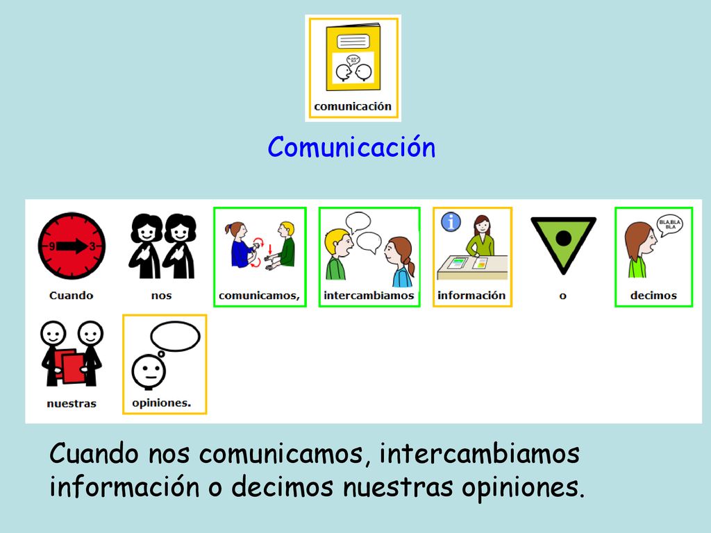 Comunicación Cuando nos comunicamos, intercambiamos información o decimos nuestras opiniones.