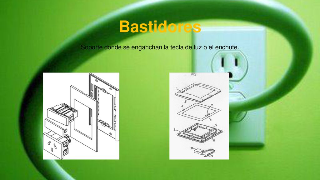 Bastidores Soporte donde se enganchan la tecla de luz o el enchufe.