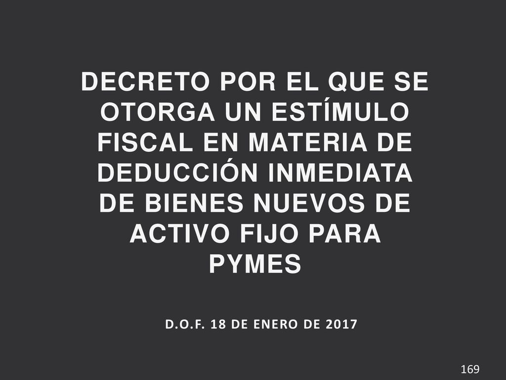 DECRETO POR EL QUE SE OTORGA UN ESTÍMULO FISCAL EN MATERIA DE DEDUCCIÓN INMEDIATA DE BIENES NUEVOS DE ACTIVO FIJO PARA PYMES