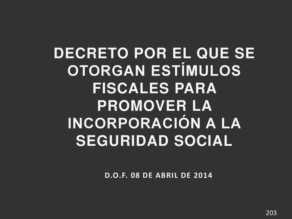 DECRETO POR EL QUE SE OTORGAN ESTÍMULOS FISCALES PARA PROMOVER LA INCORPORACIÓN A LA SEGURIDAD SOCIAL