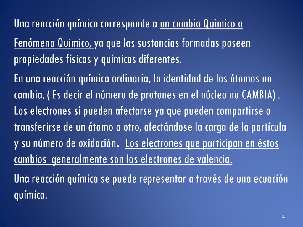 Una reacción química corresponde a un cambio Quimico o Fenómeno Quimico, ya que las sustancias formadas poseen propiedades físicas y químicas diferentes.