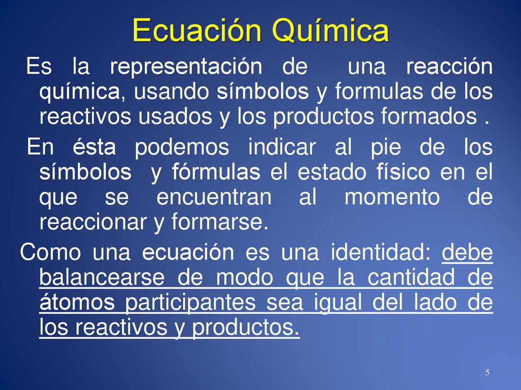 Ecuación Química Es la representación de una reacción química, usando símbolos y formulas de los reactivos usados y los productos formados .