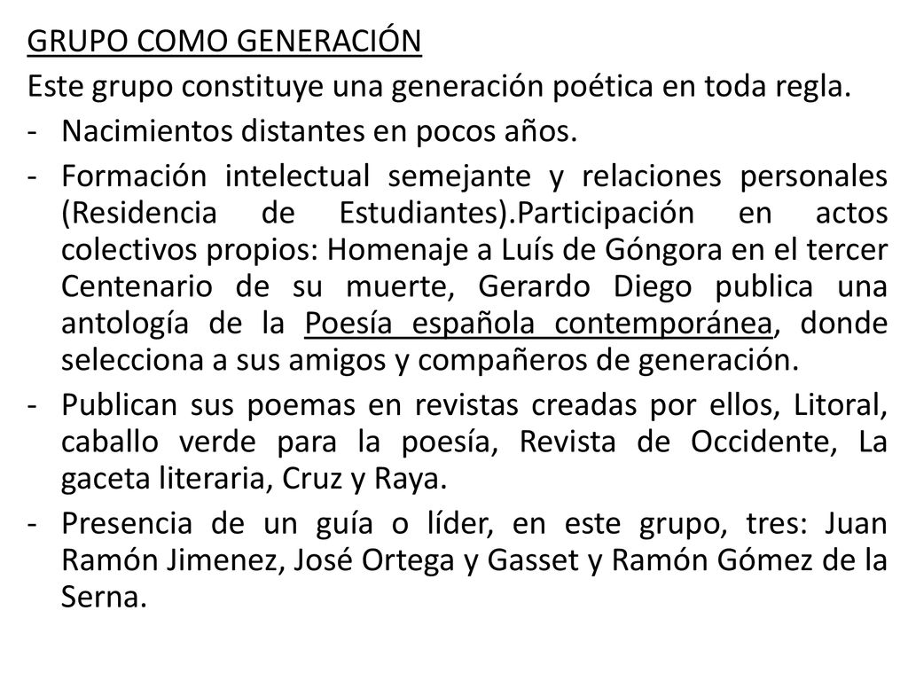 GRUPO COMO GENERACIÓN Este grupo constituye una generación poética en toda regla. Nacimientos distantes en pocos años.