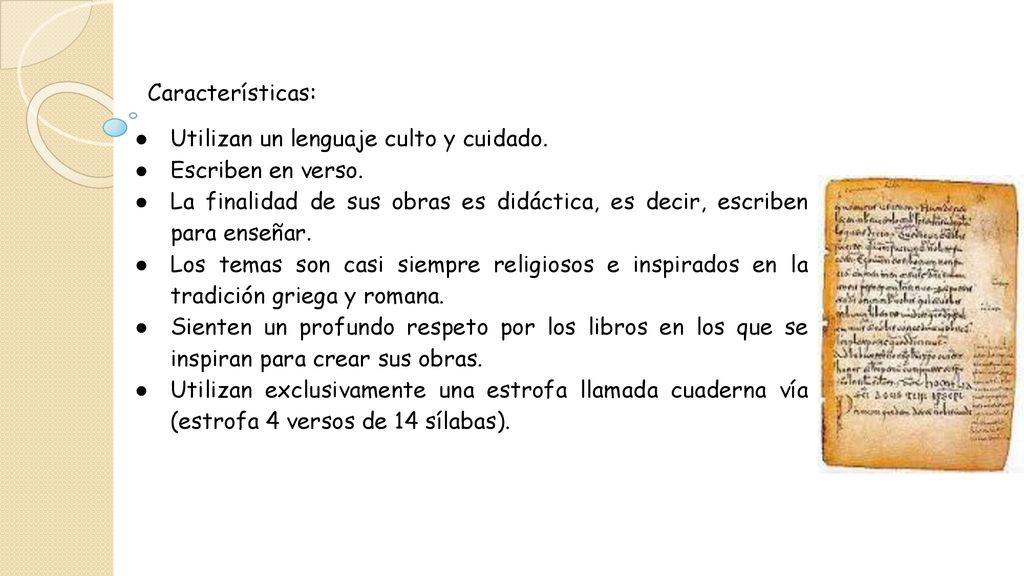 Características: Utilizan un lenguaje culto y cuidado. Escriben en verso. La finalidad de sus obras es didáctica, es decir, escriben para enseñar.