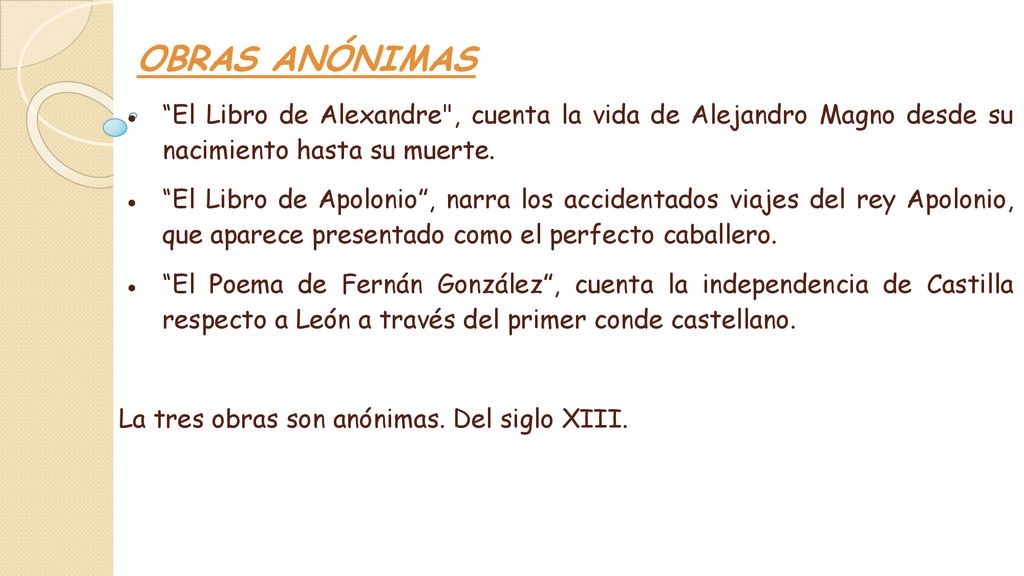 OBRAS ANÓNIMAS El Libro de Alexandre , cuenta la vida de Alejandro Magno desde su nacimiento hasta su muerte.