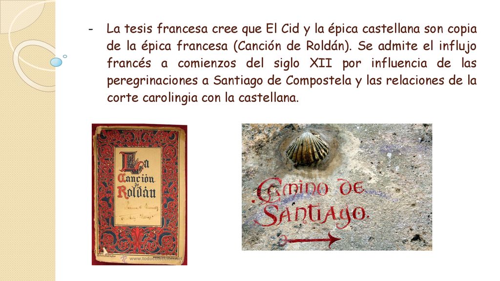 La tesis francesa cree que El Cid y la épica castellana son copia de la épica francesa (Canción de Roldán).