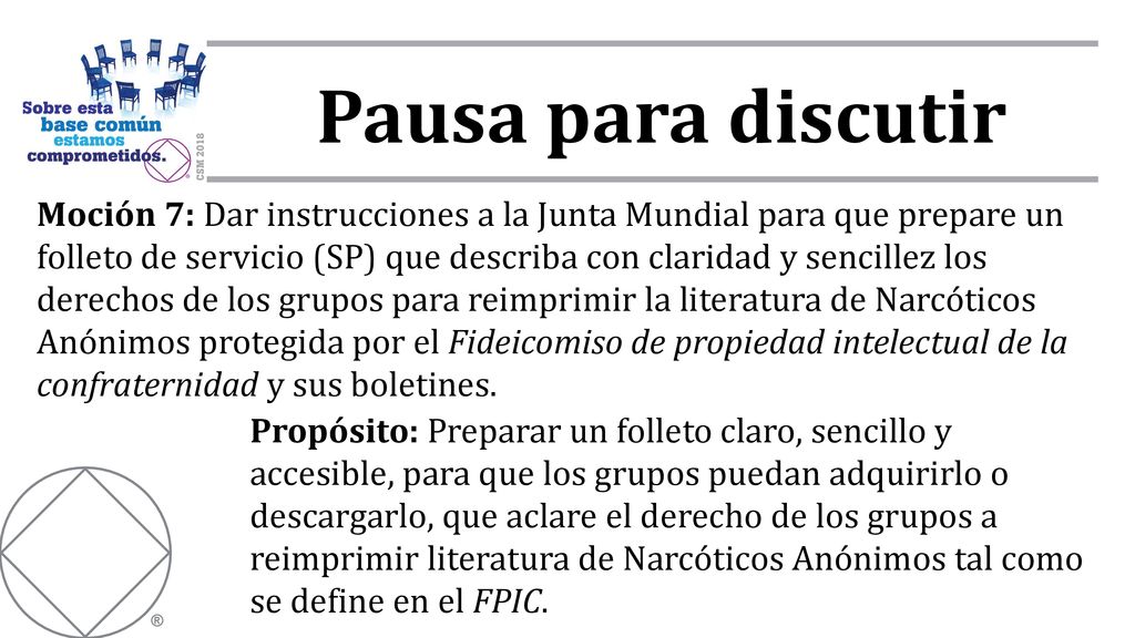 Moción 7: Dar instrucciones a la Junta Mundial para que prepare un folleto de servicio (SP) que describa con claridad y sencillez los derechos de los grupos para reimprimir la literatura de Narcóticos Anónimos protegida por el Fideicomiso de propiedad intelectual de la confraternidad y sus boletines.