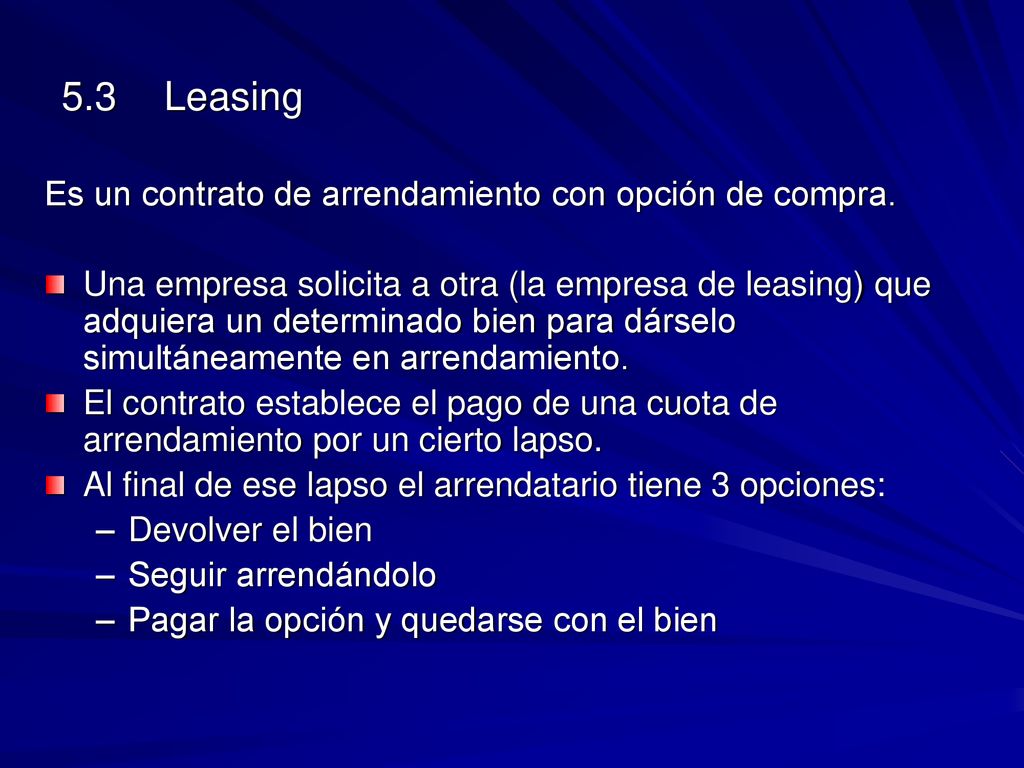 5.3 Leasing Es un contrato de arrendamiento con opción de compra.