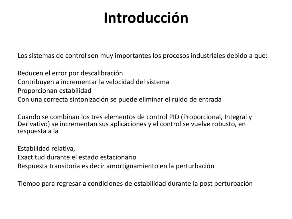Introducción Los sistemas de control son muy importantes los procesos industriales debido a que: