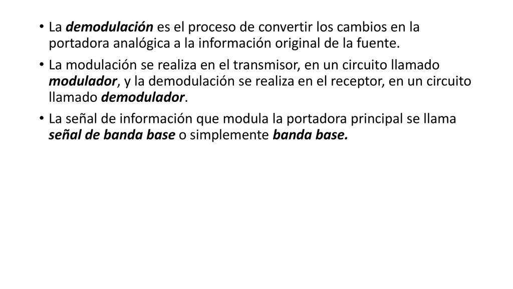 La demodulación es el proceso de convertir los cambios en la portadora analógica a la información original de la fuente.