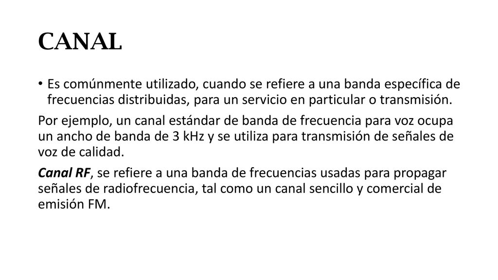 CANAL Es comúnmente utilizado, cuando se refiere a una banda específica de frecuencias distribuidas, para un servicio en particular o transmisión.