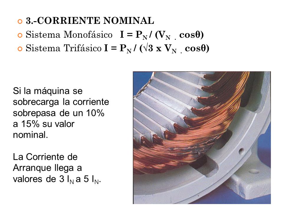 3.-CORRIENTE NOMINAL Sistema Monofásico I = PN / (VN . cosθ) Sistema Trifásico I = PN / (√3 x VN . cosθ)