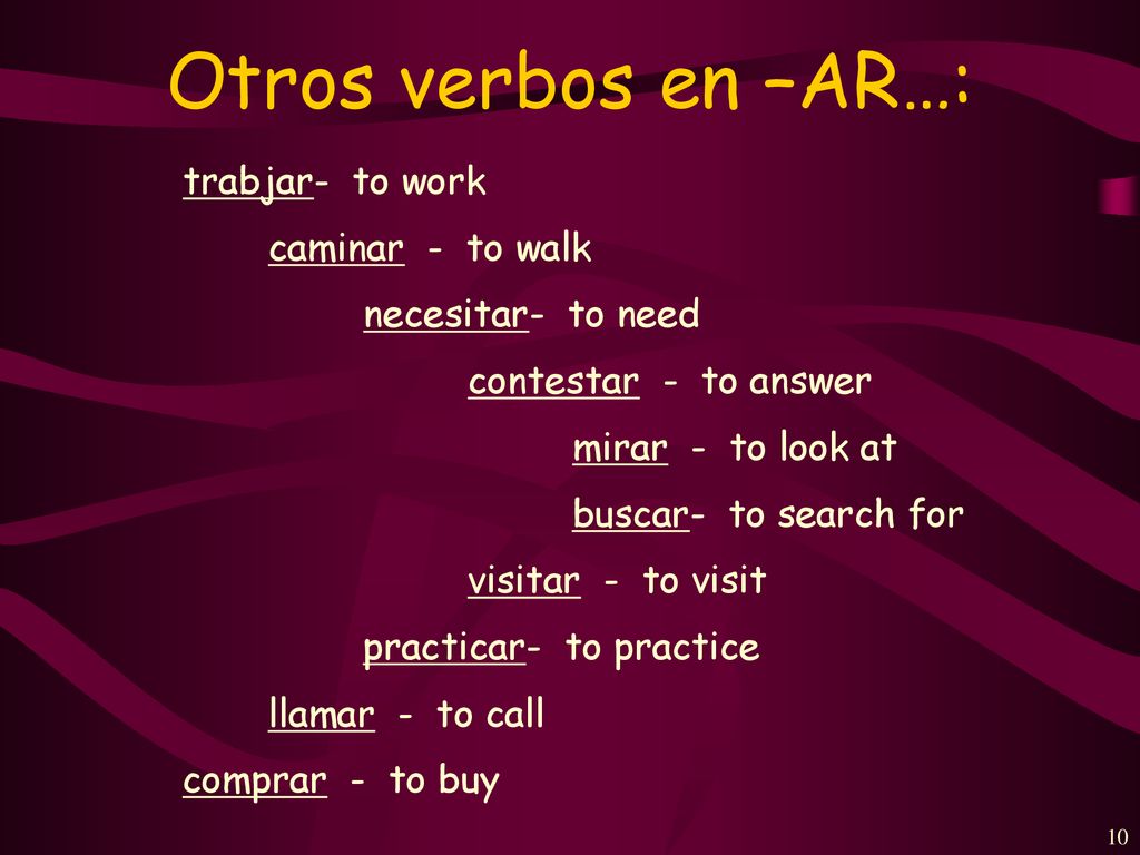 Otros verbos en –AR…: trabjar- to work caminar - to walk