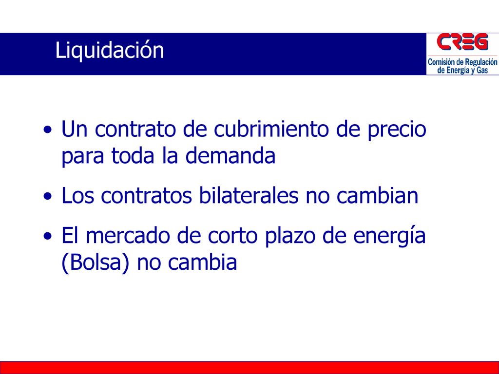 Liquidación Un contrato de cubrimiento de precio para toda la demanda. Los contratos bilaterales no cambian.
