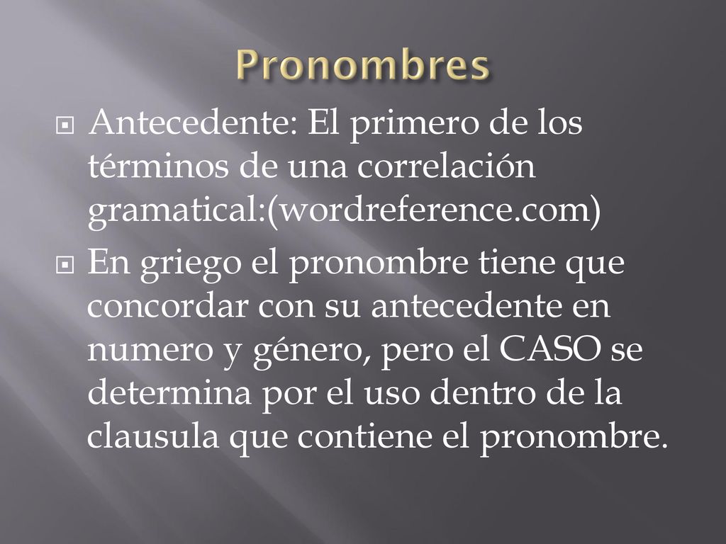 Pronombres Antecedente: El primero de los términos de una correlación gramatical:(wordreference.com)