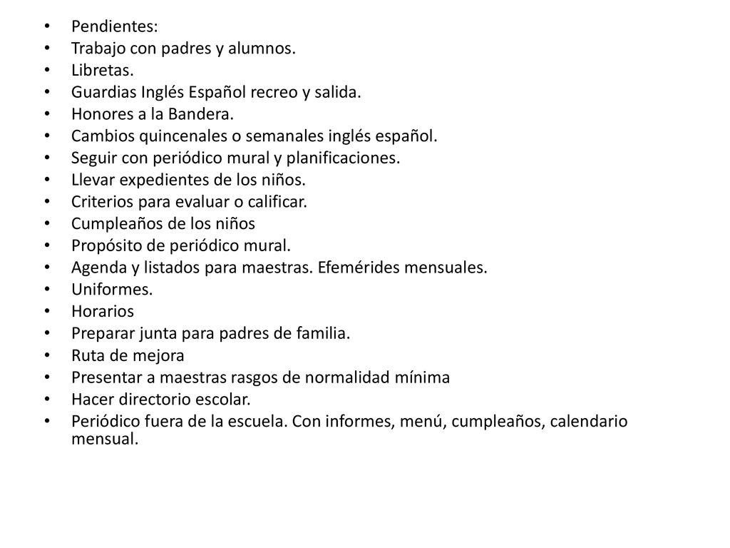Pendientes: Trabajo con padres y alumnos. Libretas. Guardias Inglés Español recreo y salida. Honores a la Bandera.