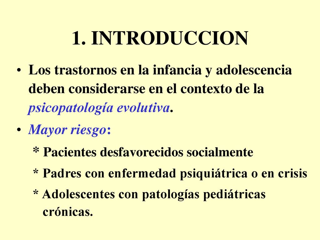 1. INTRODUCCION Los trastornos en la infancia y adolescencia deben considerarse en el contexto de la psicopatología evolutiva.