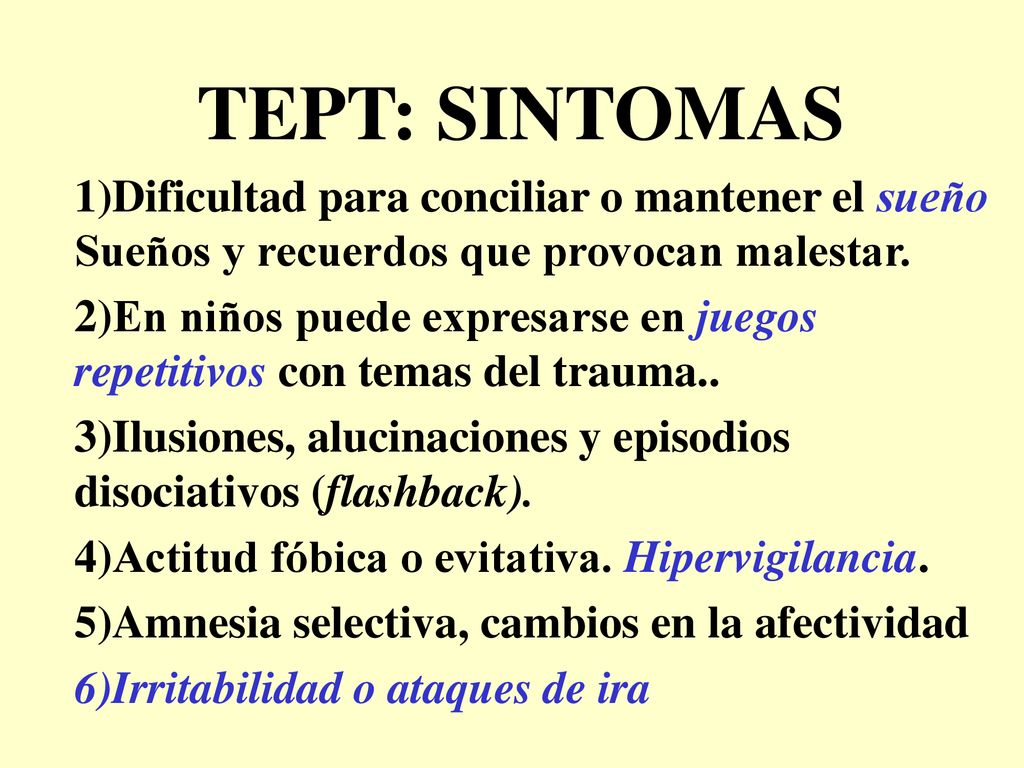 TEPT: SINTOMAS Dificultad para conciliar o mantener el sueño Sueños y recuerdos que provocan malestar.