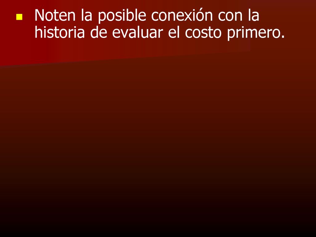 Noten la posible conexión con la historia de evaluar el costo primero.