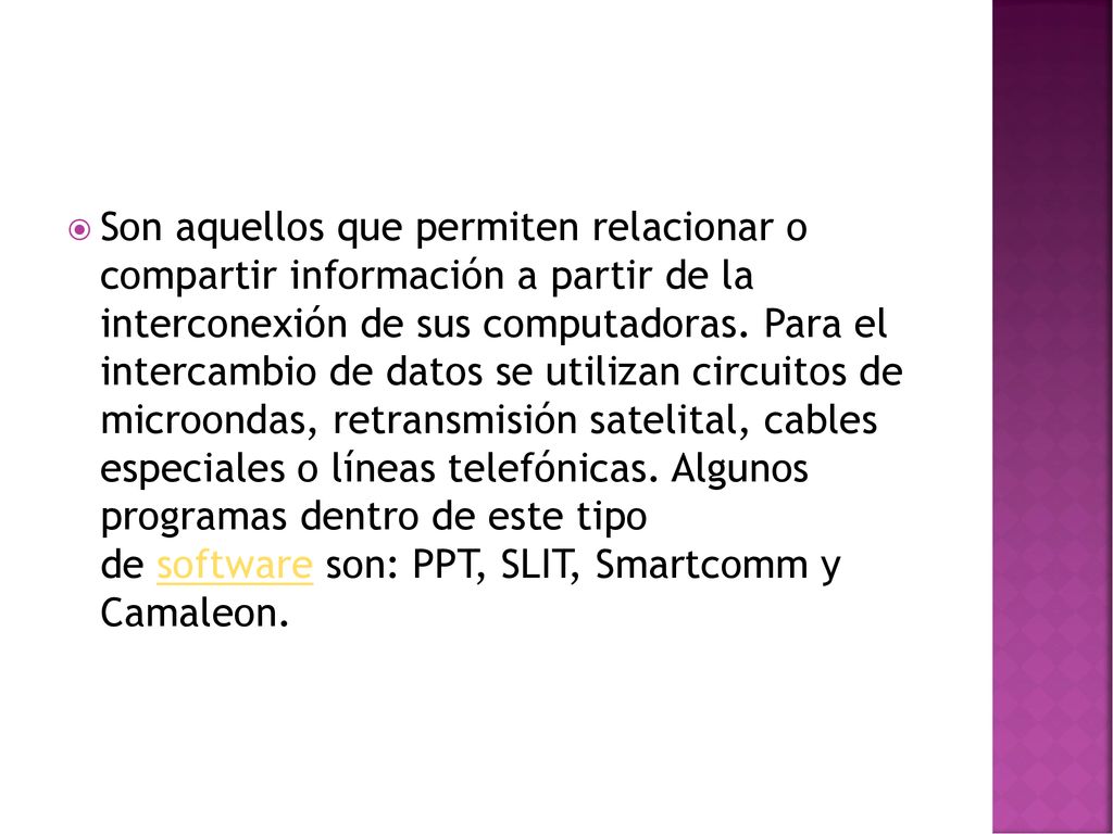 Son aquellos que permiten relacionar o compartir información a partir de la interconexión de sus computadoras.
