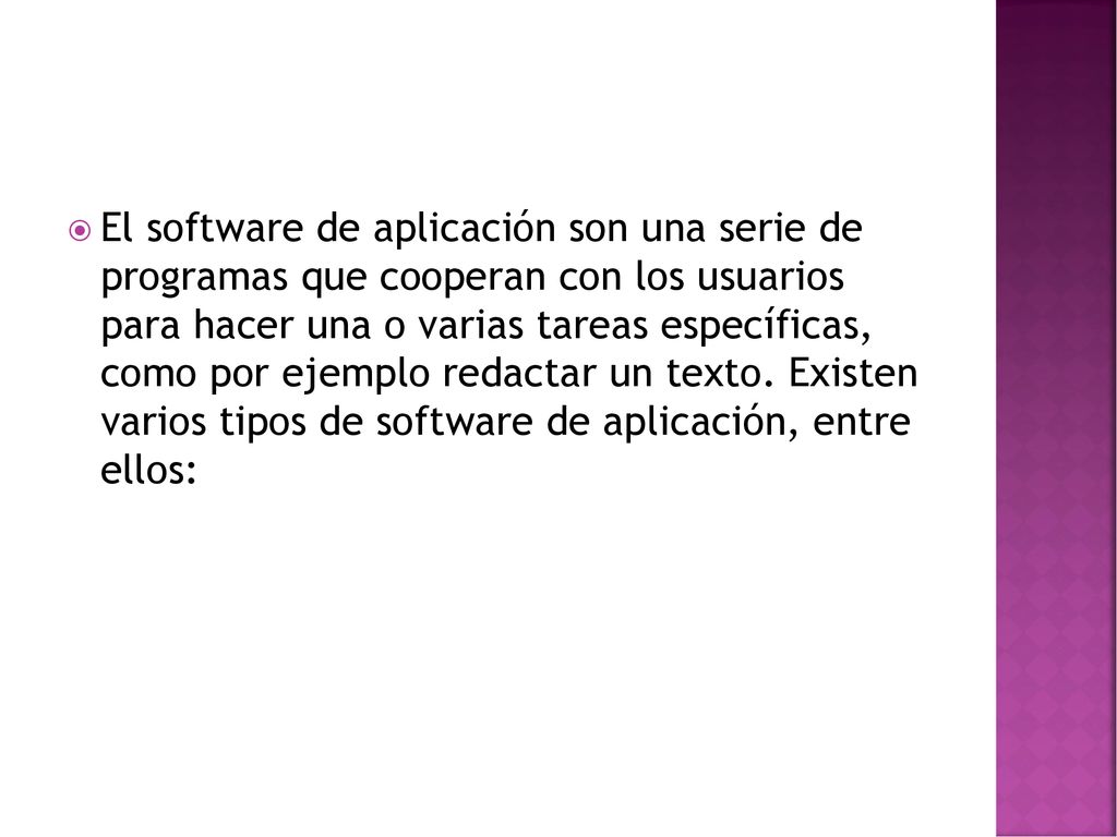 El software de aplicación son una serie de programas que cooperan con los usuarios para hacer una o varias tareas específicas, como por ejemplo redactar un texto.