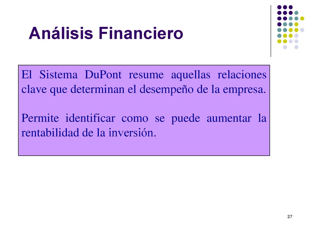 Análisis Financiero El Sistema DuPont resume aquellas relaciones clave que determinan el desempeño de la empresa.