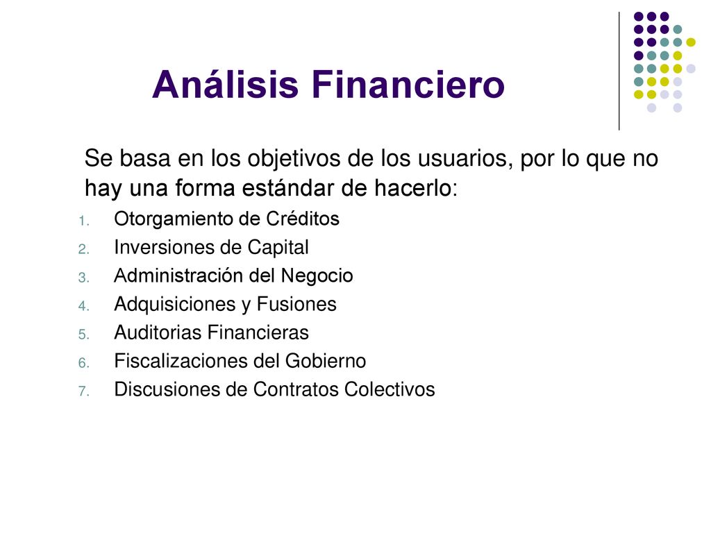 Análisis Financiero Se basa en los objetivos de los usuarios, por lo que no hay una forma estándar de hacerlo:
