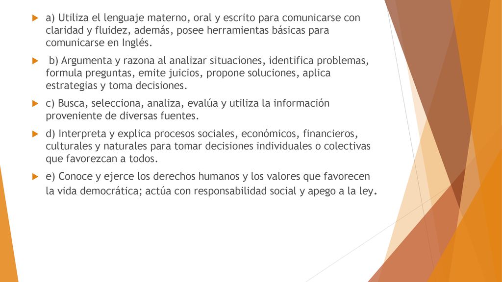 a) Utiliza el lenguaje materno, oral y escrito para comunicarse con claridad y fluidez, además, posee herramientas básicas para comunicarse en Inglés.