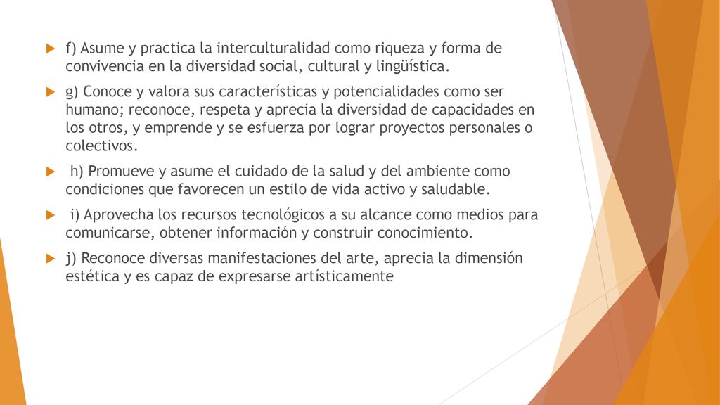 f) Asume y practica la interculturalidad como riqueza y forma de convivencia en la diversidad social, cultural y lingüística.